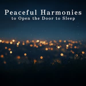 Peaceful Harmonies to Open the Door to Sleep - Dream House
