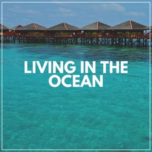 Living in the Ocean - Relaxing Ocean Sounds
