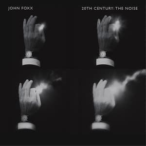 20th Century: The Noise - John Foxx