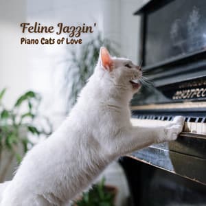 Feline Jazzin': Piano Cats of Love - Piano Jazz Collection