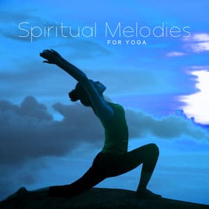 Spiritual Melodies for Yoga: Spiritual Practices of Hatha Yoga, Soothing Songs for Breathing Techniques and Meditation, Connect Your Body and Mind - Healing Yoga Meditation Music Consort