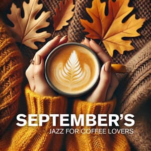Jazz for Coffee Lovers: September’s Smoothest Rhythms - Morning Jazz & Chill