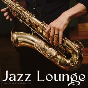Jazz Lounge: La Escapada Perfecta - Jazz Amor Jazz Vida