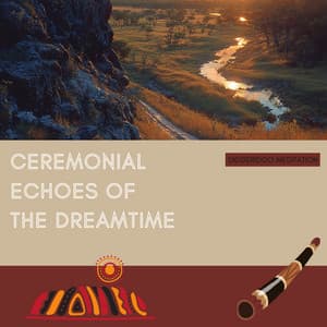 Ceremonial Echoes of the Dreamtime - Didgeridoo Meditation