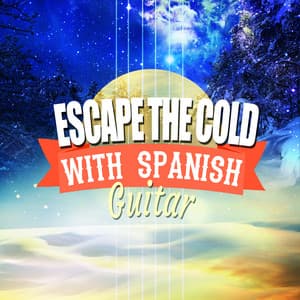 Escape the Cold with Spanish Guitar - Spanish Guitar Music