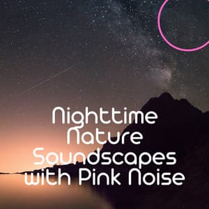 Nighttime Nature Soundscapes with Pink Noise, Loopable - Noise Colours