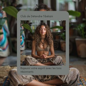 Rajeunir votre esprit avec les tons résonnants - Club de Détendre Tibétain