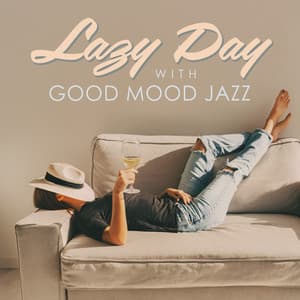 Lazy Day with Good Mood Jazz - Positive Music Universe