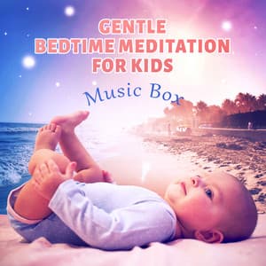 Gentle Bedtime Meditation for Kids: Music Box, Building Self Esteem & Confidence, Baby Relax with New Age Music, Mindfulness, Hypnotherapy, Calming Bedtime Zen Relaxation - Cognitive Development Music Festival