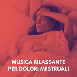 Musica rilassante per dolori mestruali - Musica Rilassante & Benessere