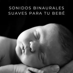 Sonidos Binaurales Suaves Para Tu Bebé - Grabaciones binaurales ritmos