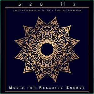 528 Hz: Healing Frequencies for Calm Spiritual Cleansing - Solfeggio Healing Frequencies