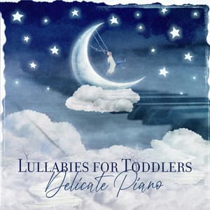 Lullabies for Toddlers: Delicate Piano, Soft Jazz Melodies to Lull Your Baby to Sleep - Baby Lullabies Music Land
