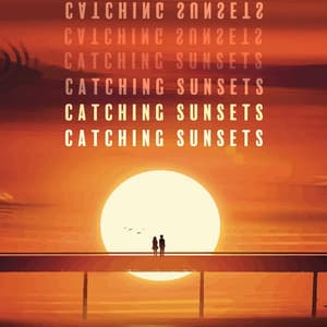 Catching Sunsets: Chill Ambient Music for Beautiful Evenings - Sunset Chill Out Music Zone