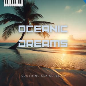 Oceanic Dreams - Soothing Sea Serenity