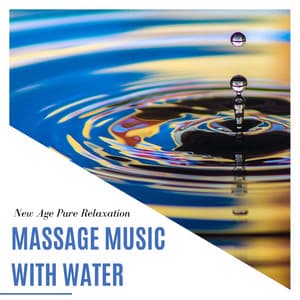 Massage Music with Water: New Age Pure Relaxation - Massage Music