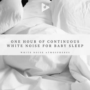 1 Hour of Continuous White Noise For Baby Sleep - White Noise Atmospheres