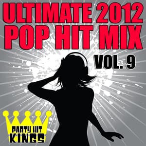 Ultimate 2012 Pop Hit Mix, Vol. 9 - Party Hit Kings