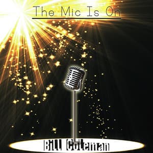 The Mic Is On - Bill Coleman