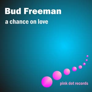 A Chance On Love - Bud Freeman