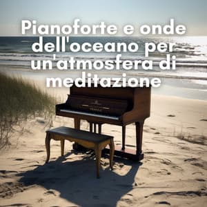 Pianoforte e onde dell'oceano per un'atmosfera di meditazione - New Age Musica Zen