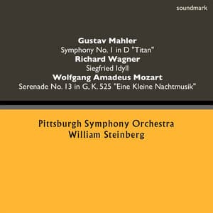 Gustav Mahler: Symphony No. 1 in D-Major, "Titan" - Richard Wagner: Siegfried Idyll - Wolfgang Amadeus Mozart: Serenade No. 13 in G-Major, K. 525 "Eine Kleine Nachtmusik" - William Steinberg