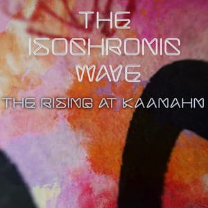 The Rising at Kaanahn - The Isochronic Wave