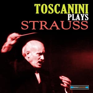 Toscanini Plays Strauss - Toscanini