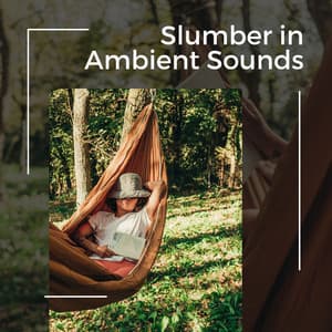 Slumber in Ambient Sounds - Lullabies for Deep Meditation
