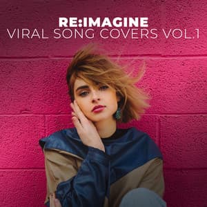 Pop Covers of Viral Songs Vol.1 by Re:Imagine - Re:Imagine