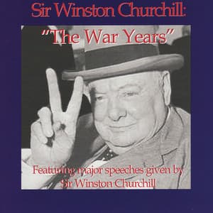 The War Years - Featuring Major Speeches Given By Sir Winston Churchill - Winston Churchill