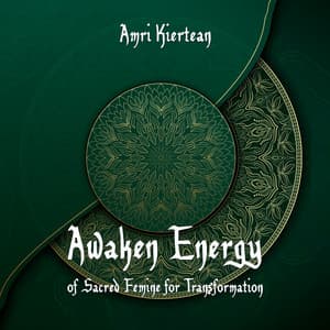 Awaken Energy of Sacred Femine for Transformation: Balance Sacral Chakra, Let Your Emotions Flow, Ability to Express Your Desires, Arabic Music - Amri Kiertean