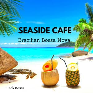 Seaside Cafe: Brazilian Bossa Nova - Jack Bossa