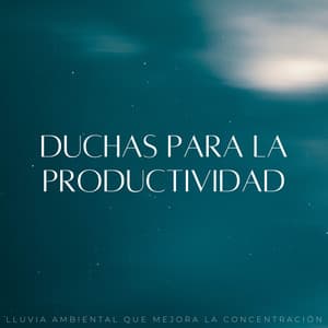 Duchas Para La Productividad: Lluvia Ambiental Que Mejora La Concentración - Dulce lluvia