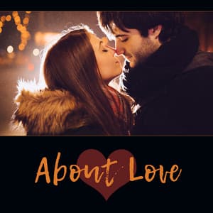 About Love – Valentine’s Day 2018, Just Love, Romantic Background for Dinner - Romantic Lovers Music Song