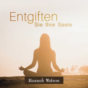 Entgiften Sie Ihre Seele - Hannah Watson