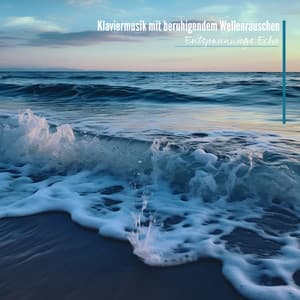 Klaviermusik mit beruhigendem Wellenrauschen - Entspannungs Echo