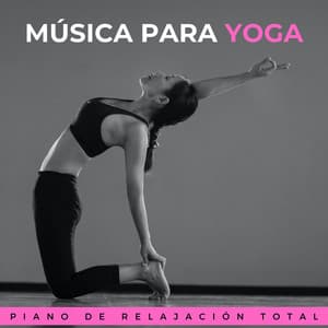 Música Para Yoga: Piano De Relajación Total - Adoración Música Piano