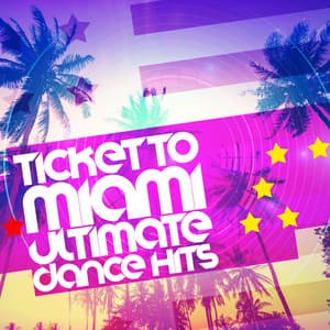Ticket to Miami: Ultimate Dance Hits - Dance Hits 2014