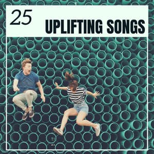 25 Uplifting Songs - Happy Instrumental Music for when You Are Feeling Down - Uplifting Music Specialists