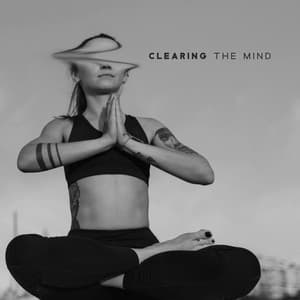 Clearing the Mind: Relieving Negative Thoughts - Music to Relax in Free Time