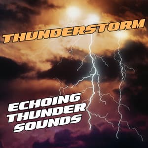 Thunderstorm: Echoing Thunder Sounds - Thunderstorm Universe