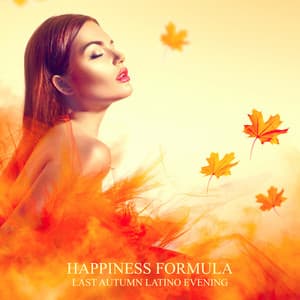 Happiness Formul – Last Autumn Latino Evening: Smooth Latino Relaxation, Love and Friendships Bossa - Cafe Latino Dance Club