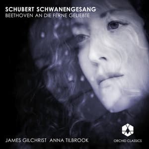 Schubert: Schwanengesang - Beethoven: An die ferne Geliebte - James Gilchrist