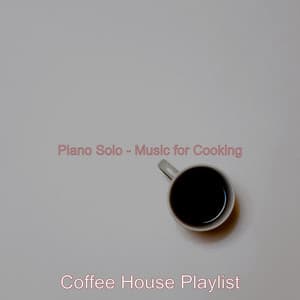 Piano Solo - Music for Cooking - Coffee House Playlist