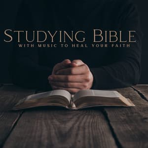 Studying Bible with Music to Heal Your Faith - Bible Study Music