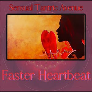 Faster Heartbeat - Sensual Tantric Avenue