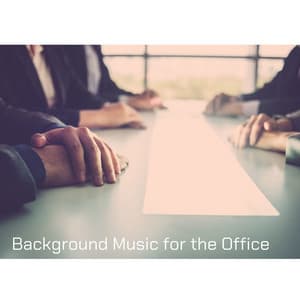 Background Music for the Office: Calming and Peaceful Tones that Create a Positive Feeling for Inspiration and Creativity - Soft Background Music