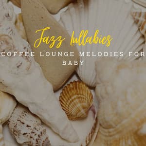 Jazz Lullabies: Coffee Lounge Melodies for Baby - Coffee jazz Relax