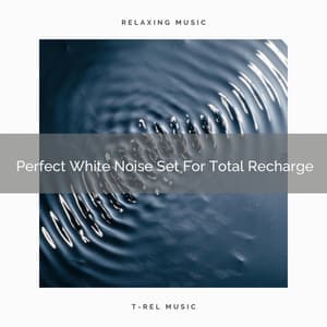 Perfect White Noise Set For Total Recharge - White Noise for Babies